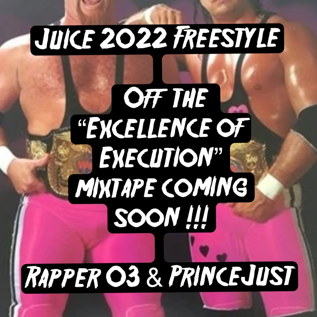 Juice 2022 Freestyle

Off  the   
“Excellence of Execution” 
mixtape coming soon !!! 

Rapper O3 & PrinceJust