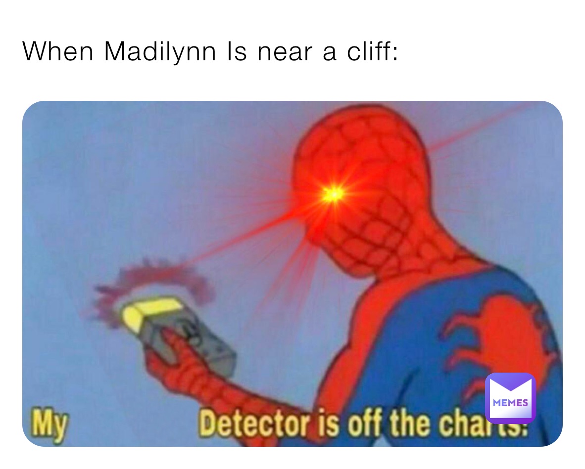 When Madilynn Is near a cliff: