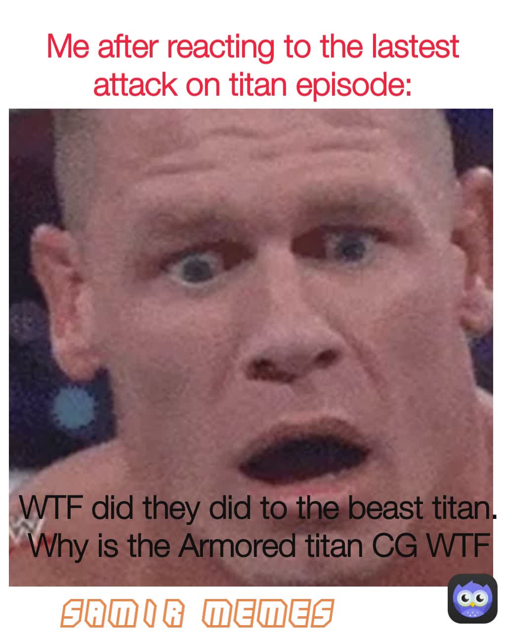 Me after reacting to the lastest attack on titan episode Samir memes