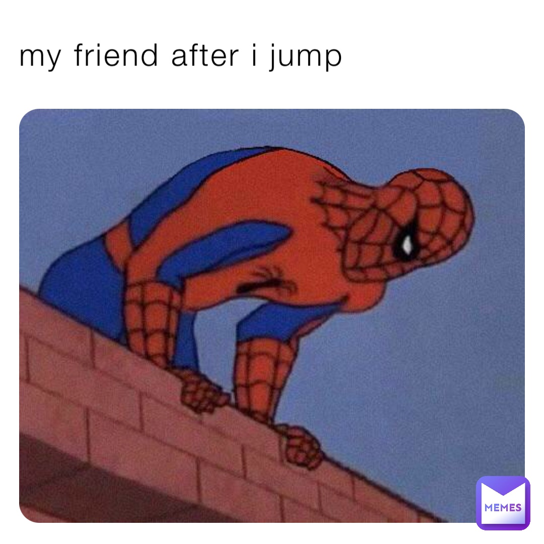 my friend after i jump