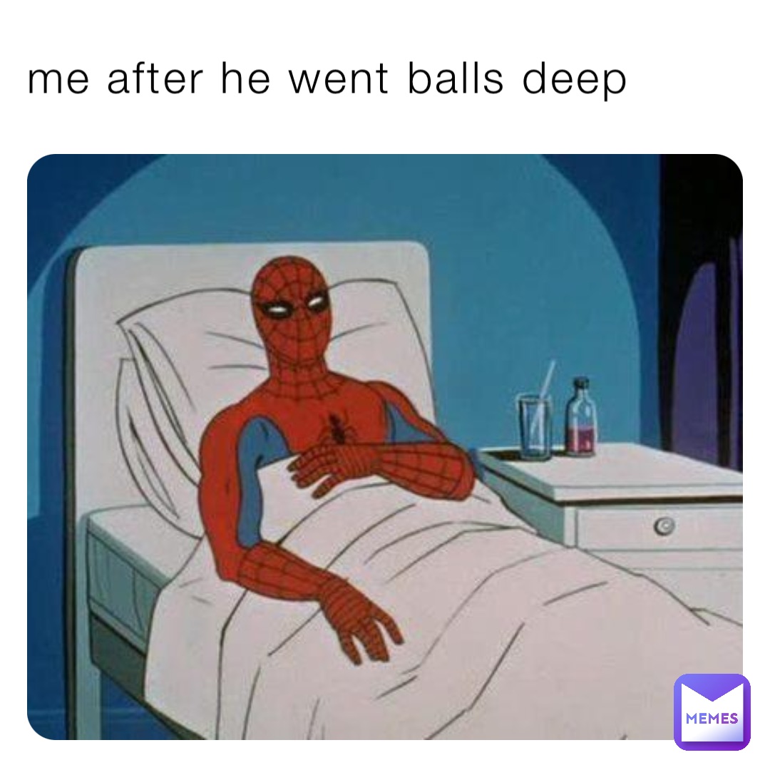 me after he went balls deep