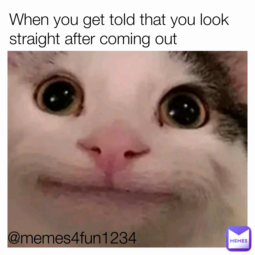 @memes4fun1234 When you get told that you look straight after coming out