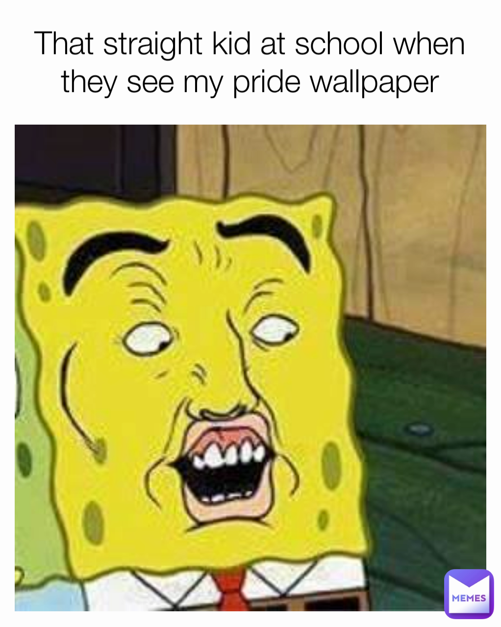 That straight kid at school when they see my pride wallpaper