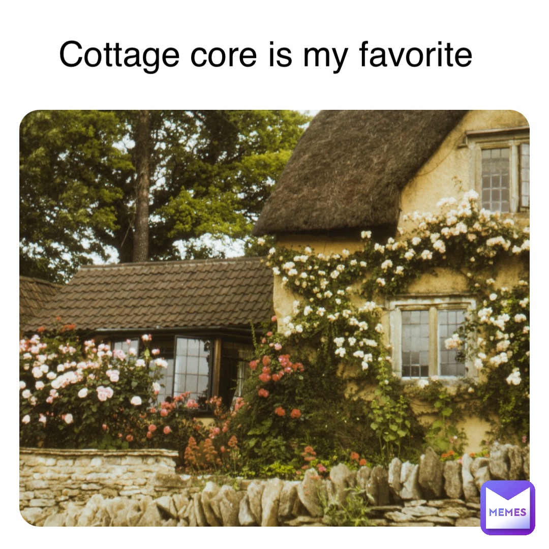 Cottage core is my favorite