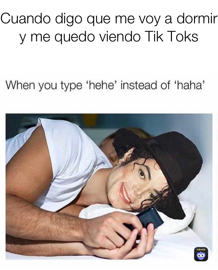 Cuando digo que me voy a dormir y me quedo viendo Tik Toks
