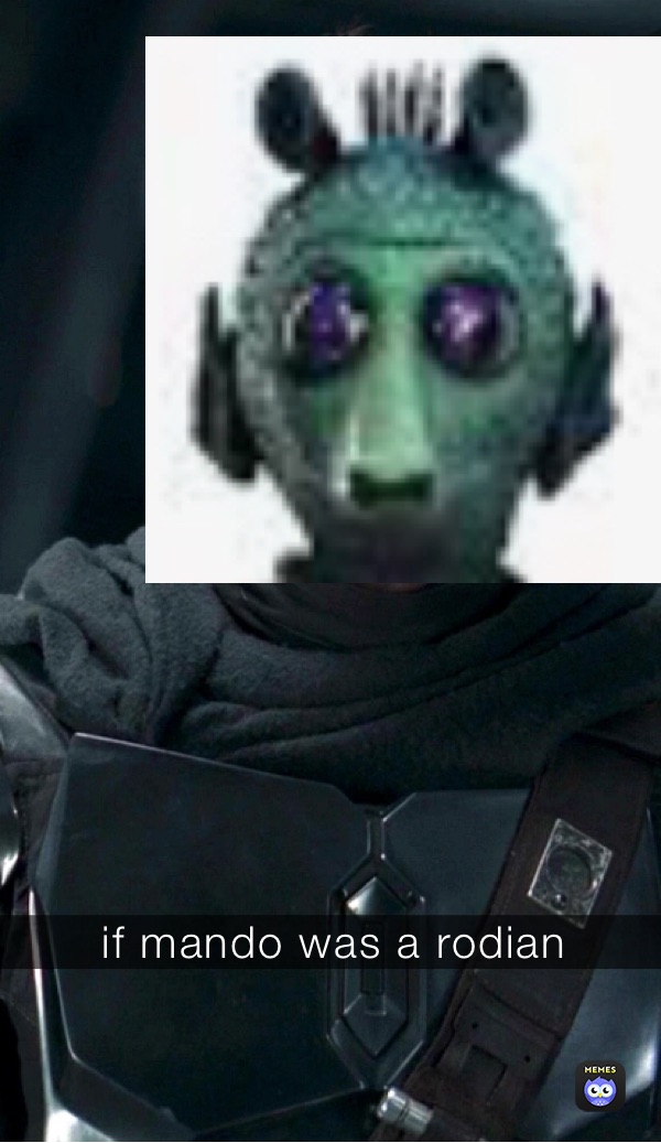 if mando was a rodian
