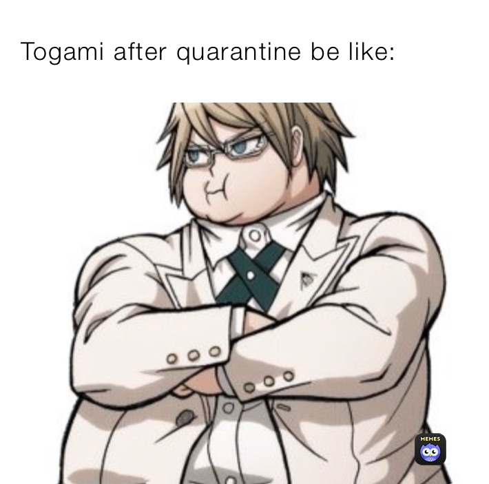 Togami after quarantine be like:
