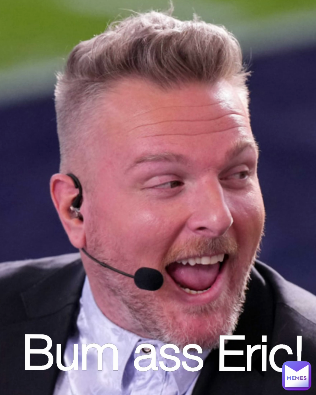 Bum ass Eric!