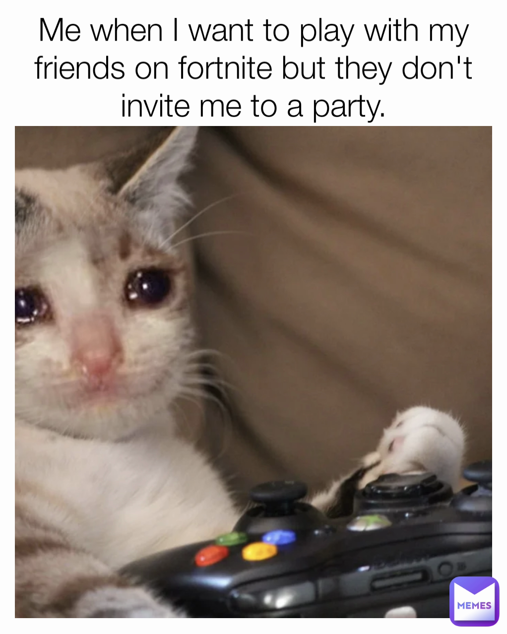 Me when I want to play with my friends on fortnite but they don't invite me to a party.