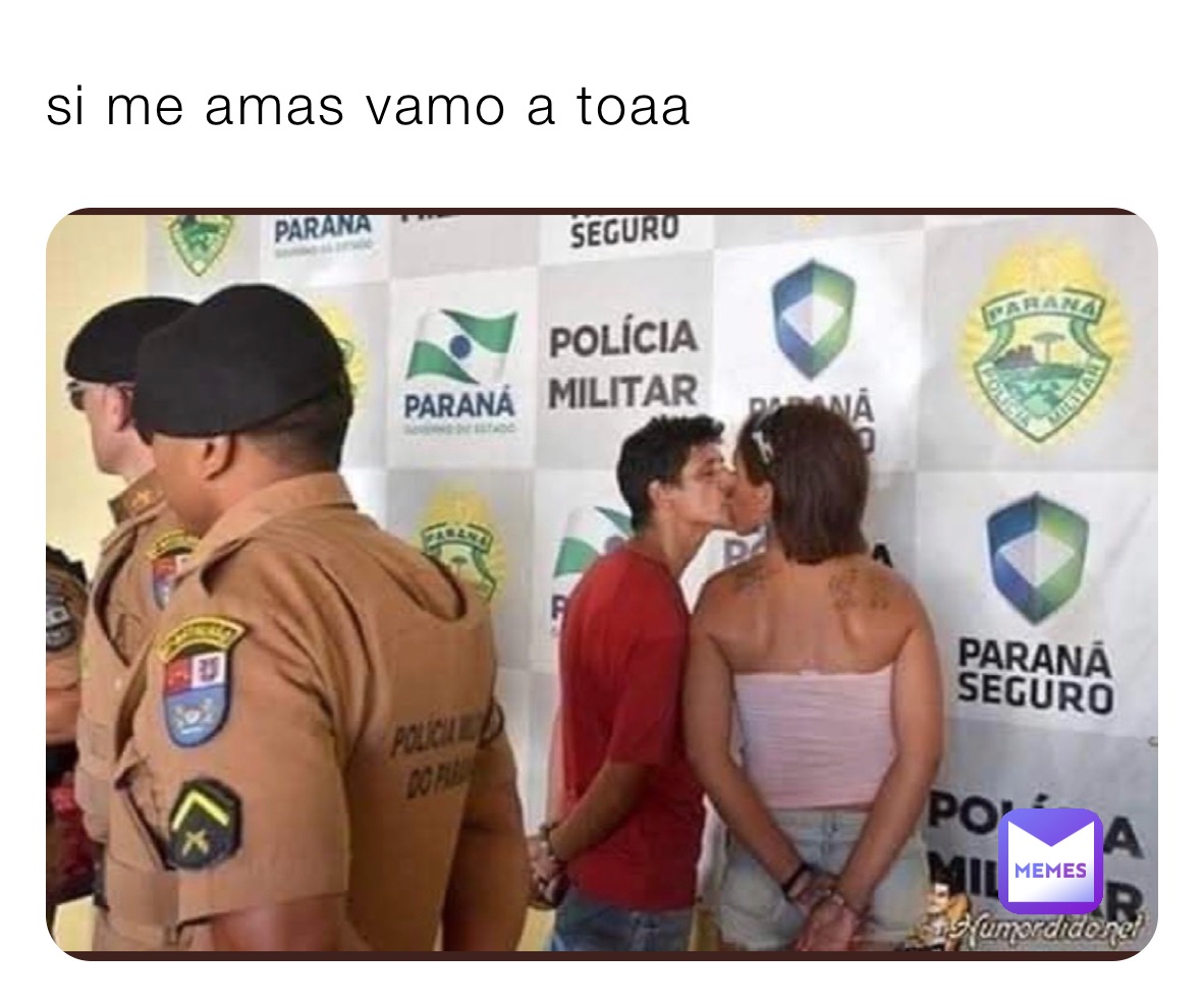 si me amas vamo a toaa 
