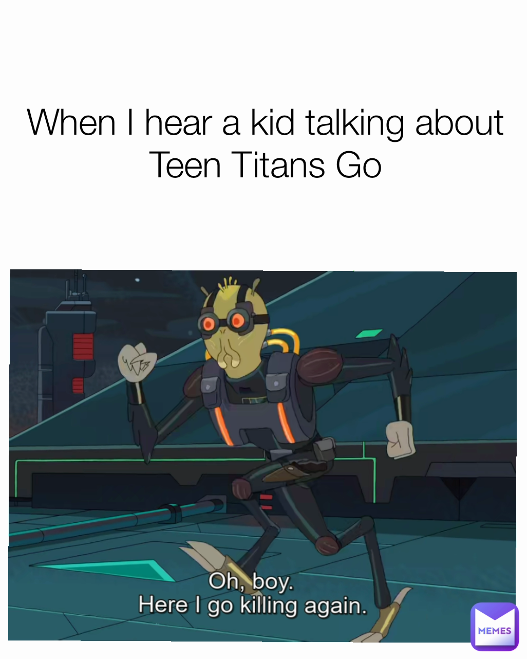 When I hear a kid talking about Teen Titans Go