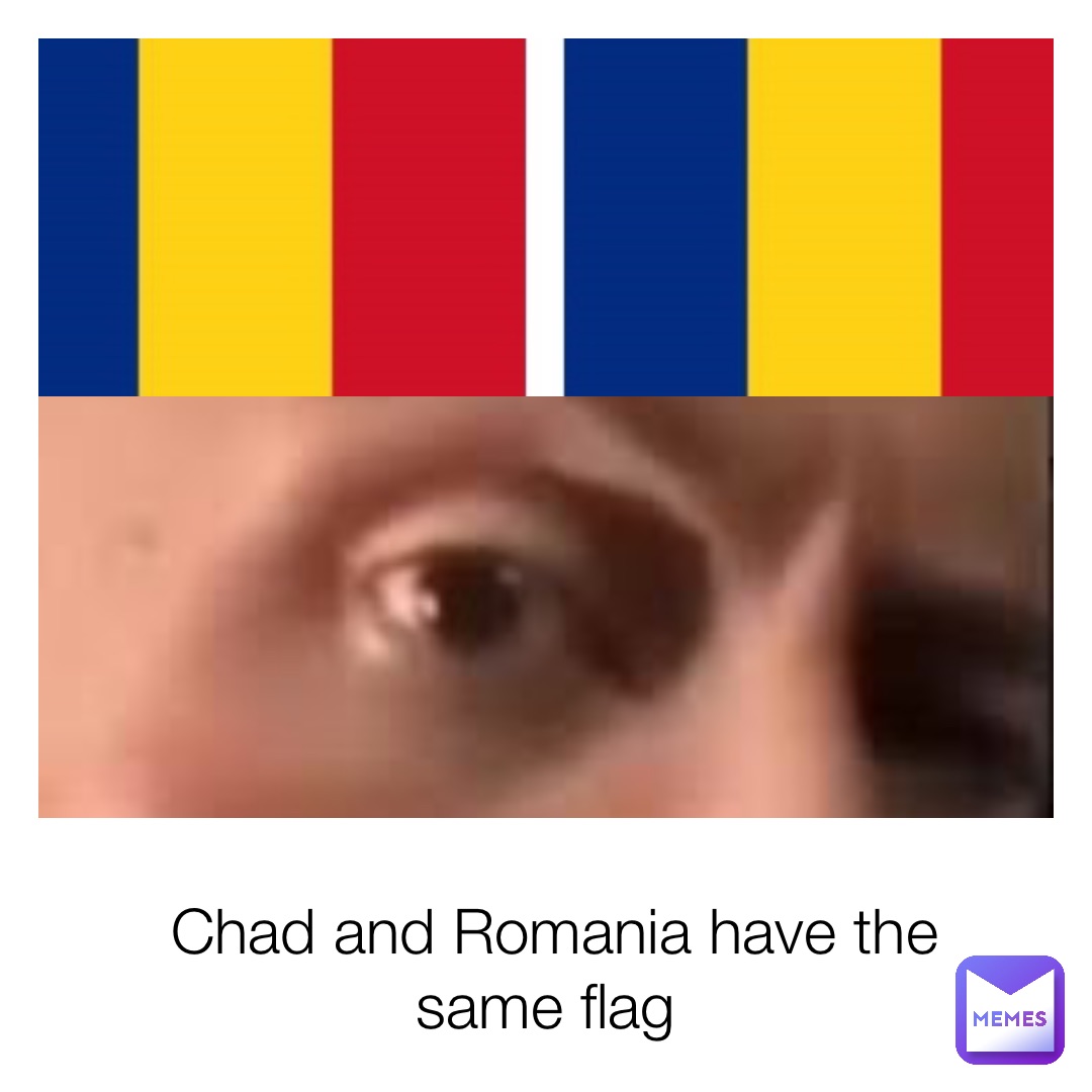 Chad and Romania have the same flag