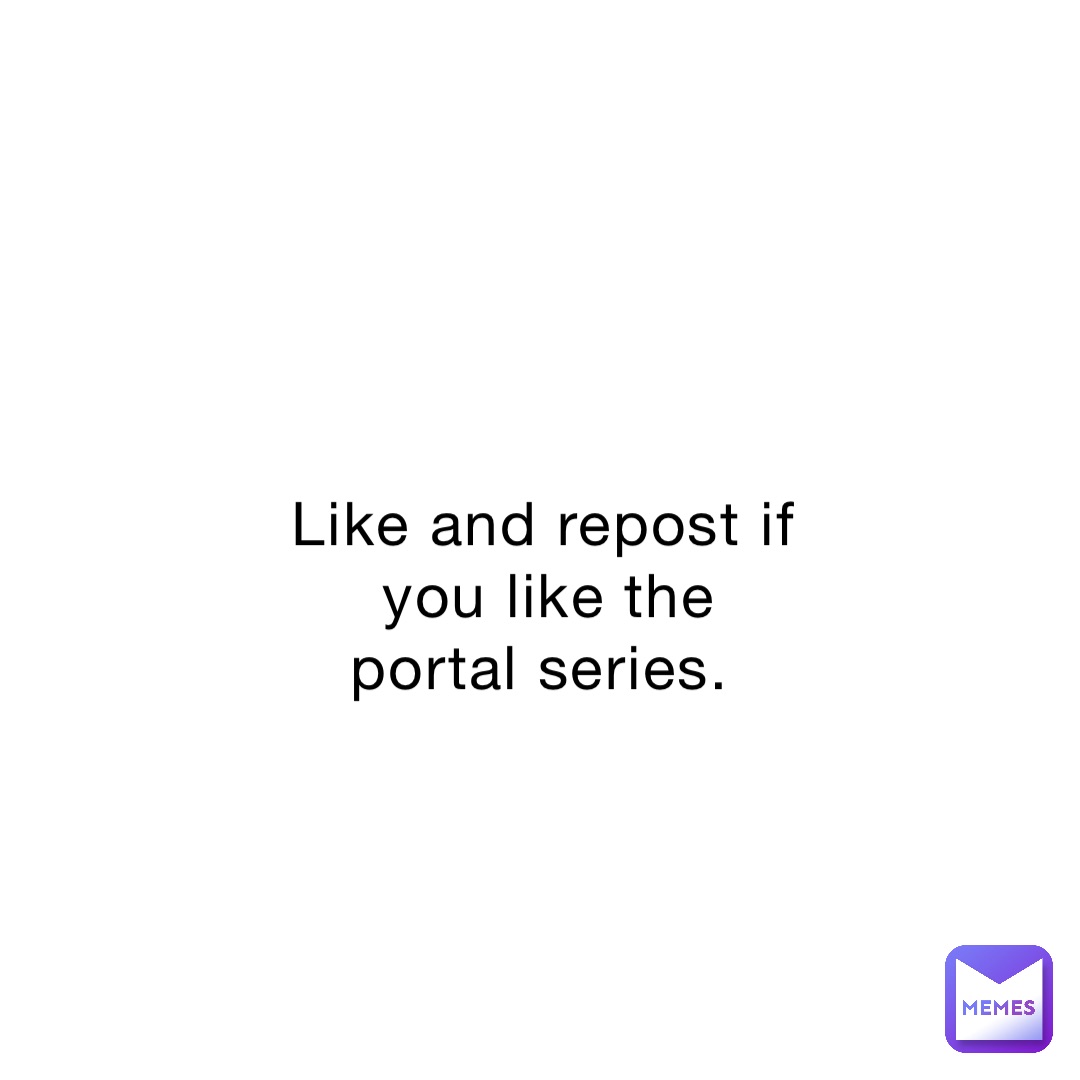 Like and repost if you like the portal series.