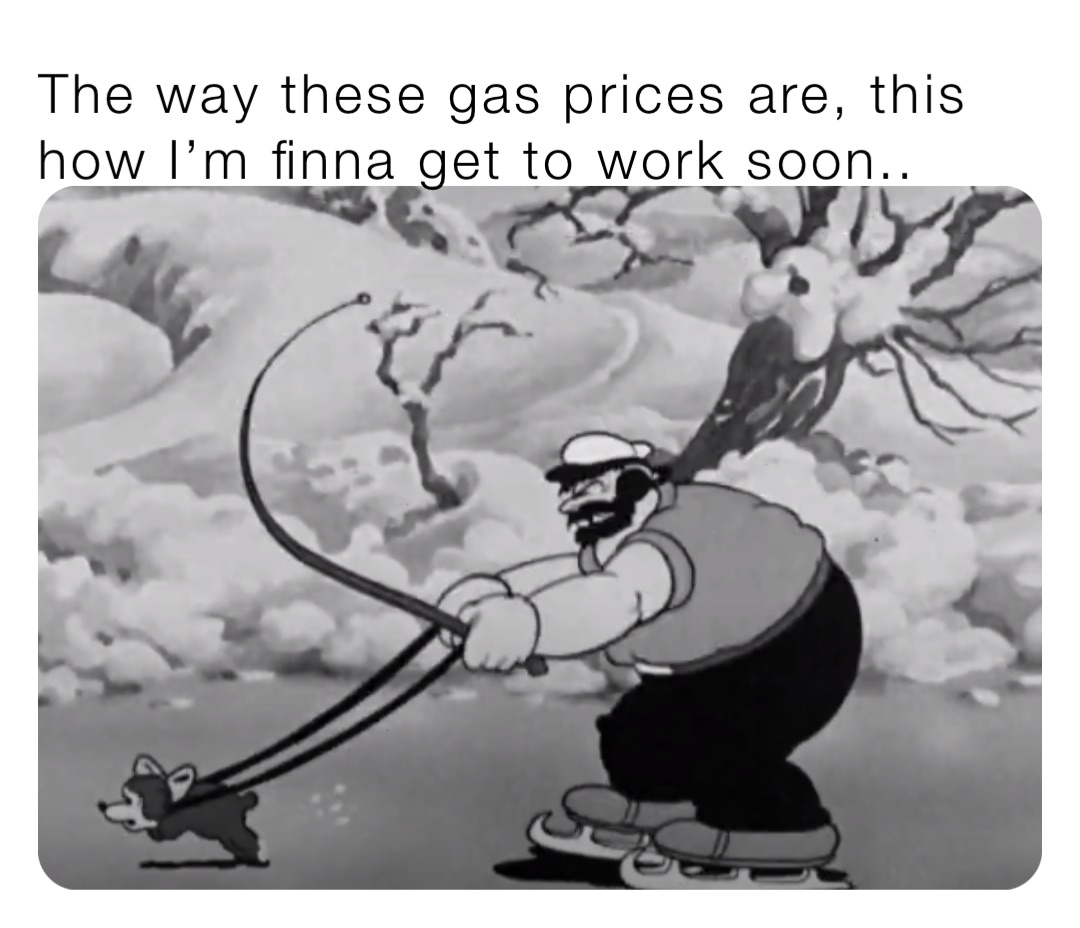 The way these gas prices are, this how I’m finna get to work soon..