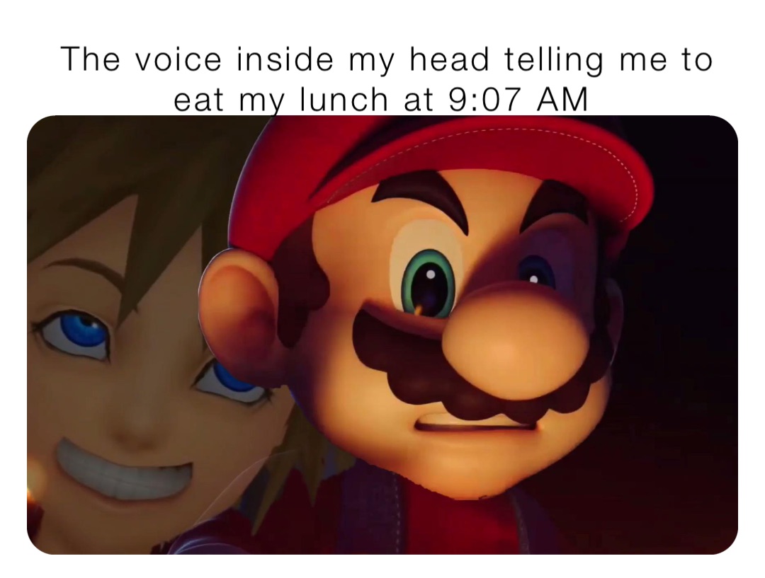 The voice inside my head telling me to eat my lunch at 9:07 AM