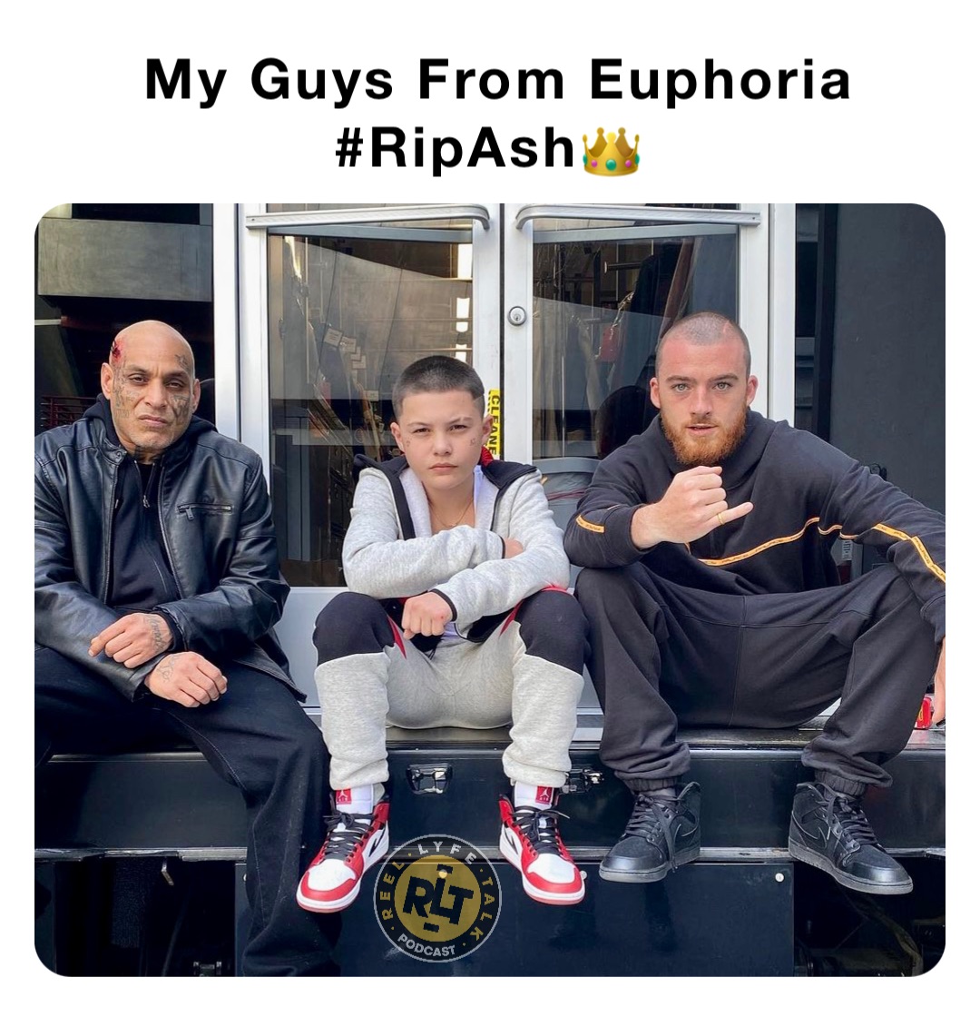 My Guys From Euphoria 
#RipAsh👑