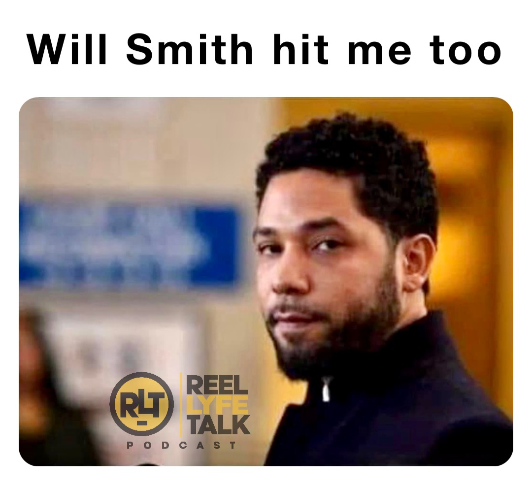 Will Smith hit me too