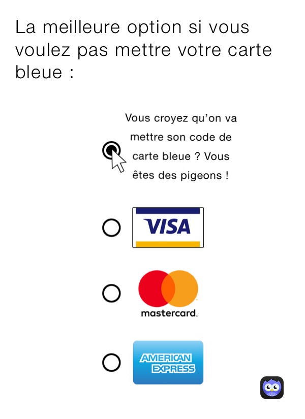 La meilleure option si vous voulez pas mettre votre carte bleue :