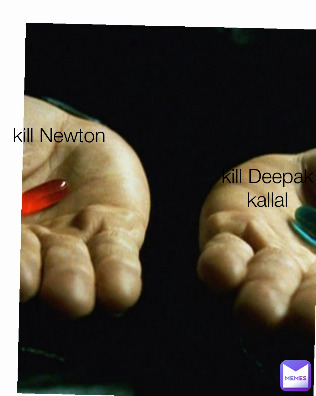 kill Deepak kallal kill Newton