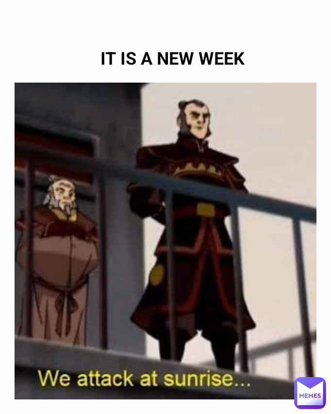 IT IS A NEW WEEK