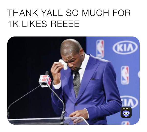 THANK YALL SO MUCH FOR 1K LIKES REEEE