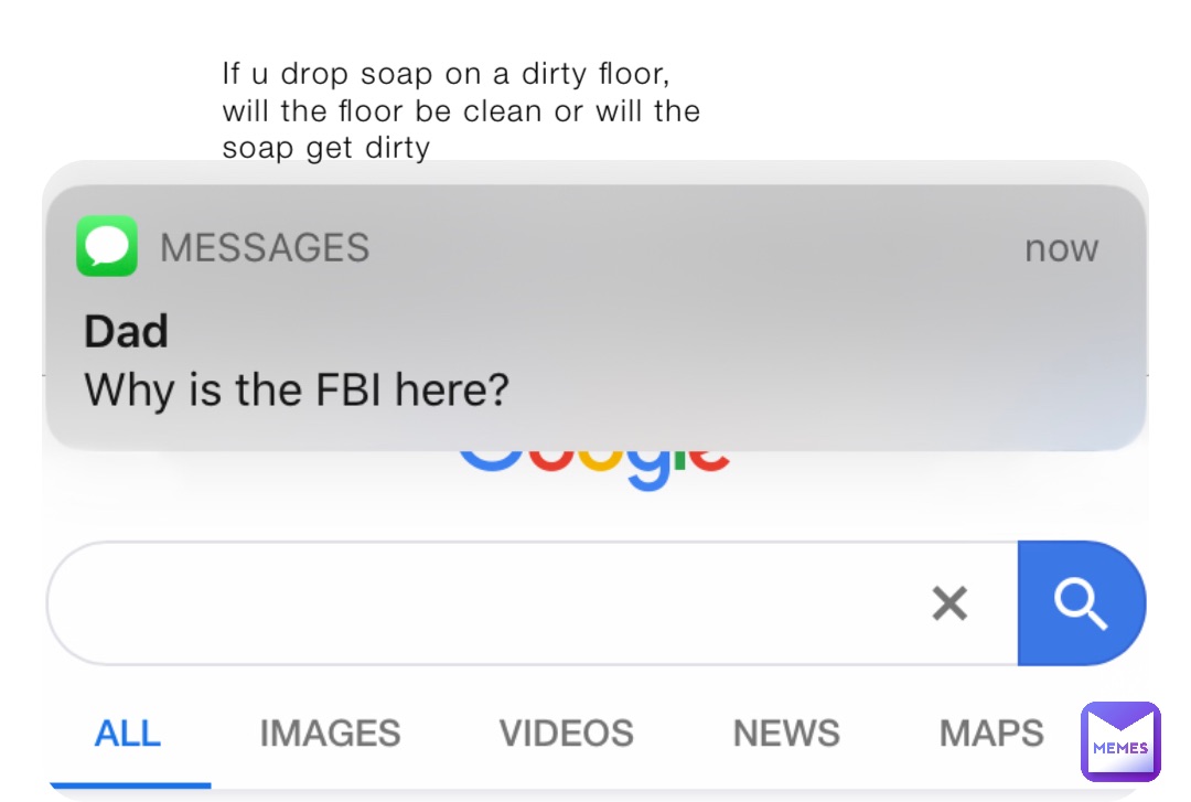 If u drop soap on a dirty floor, will the floor be clean or will the soap get dirty