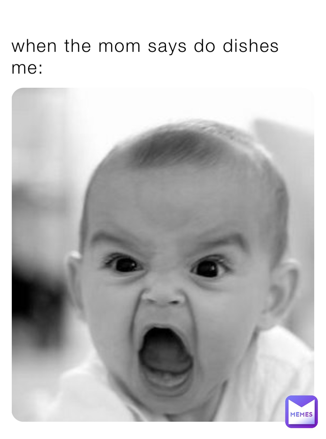 when the mom says do dishes 
me: