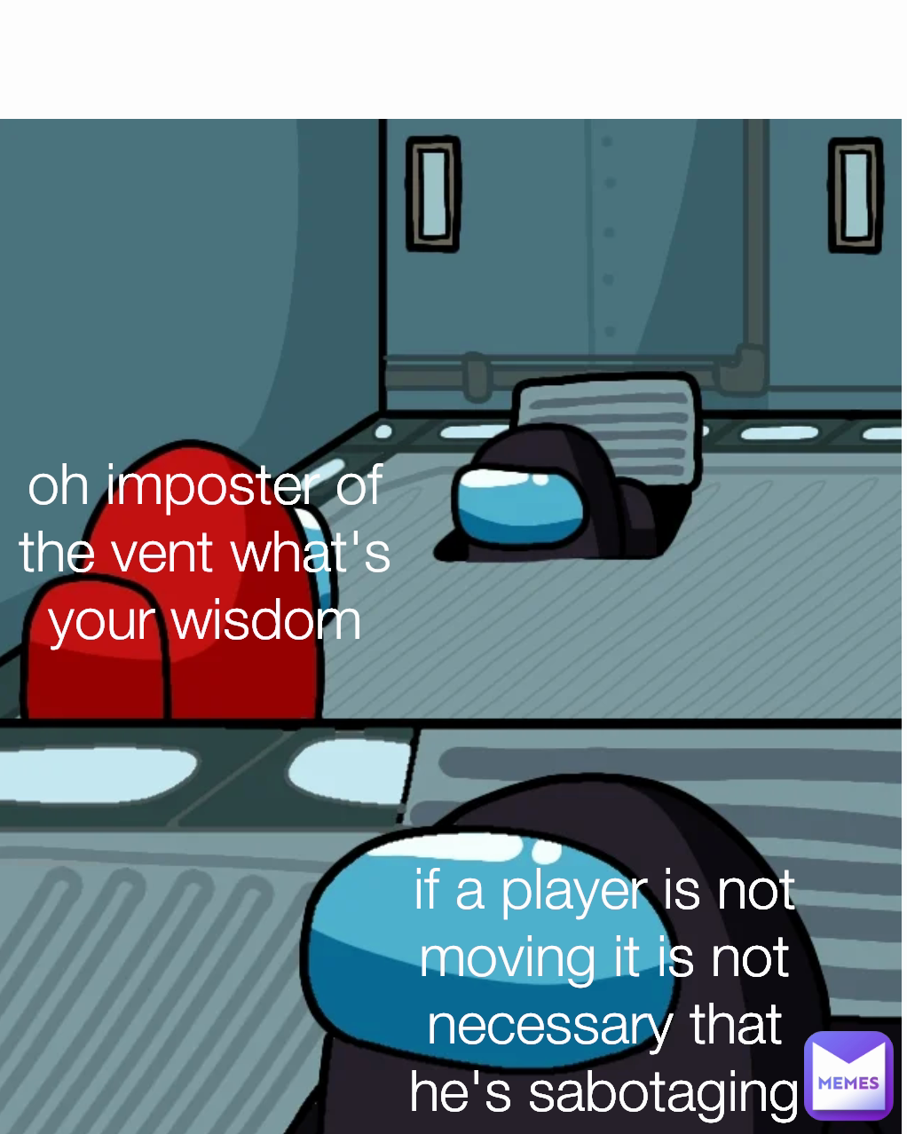 oh imposter of the vent what's your wisdom if a player is not moving it is not necessary that he's sabotaging