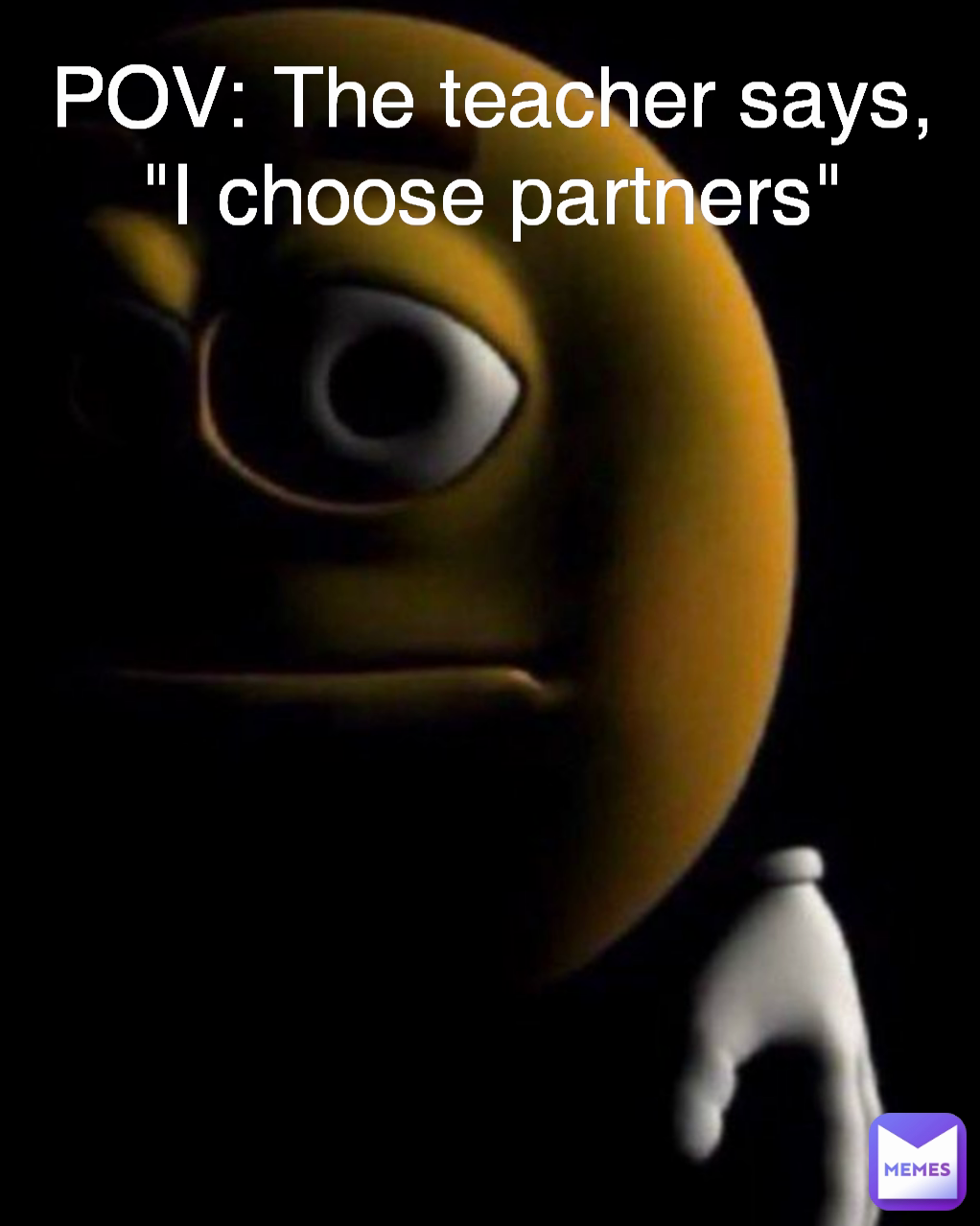 POV: The teacher says, "I choose partners"