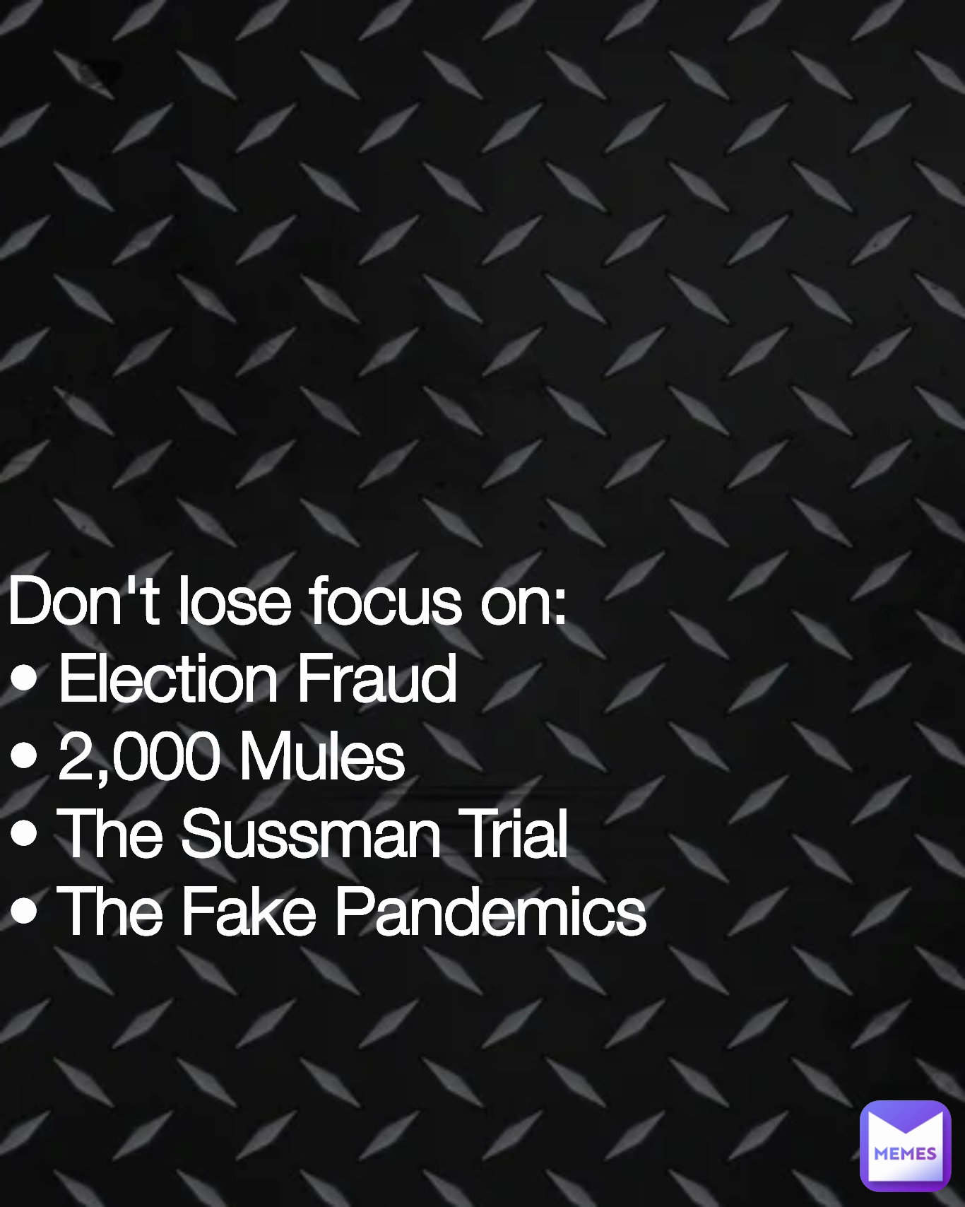 Don't lose focus on:
• Election Fraud 
• 2,000 Mules
• The Sussman Trial 
• The Fake Pandemics