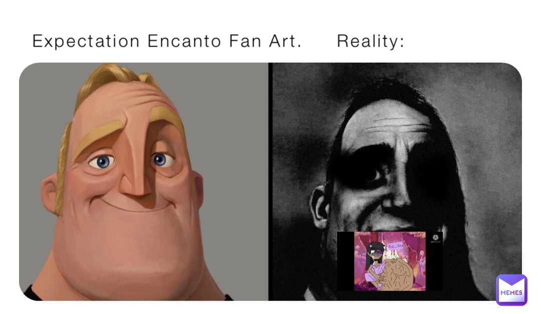 Expectation Encanto Fan Art.     Reality: