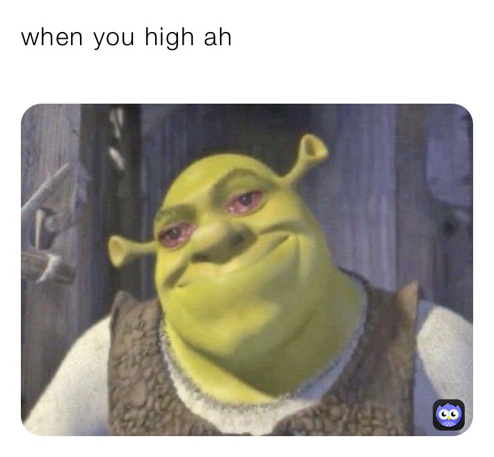 when you high ah
