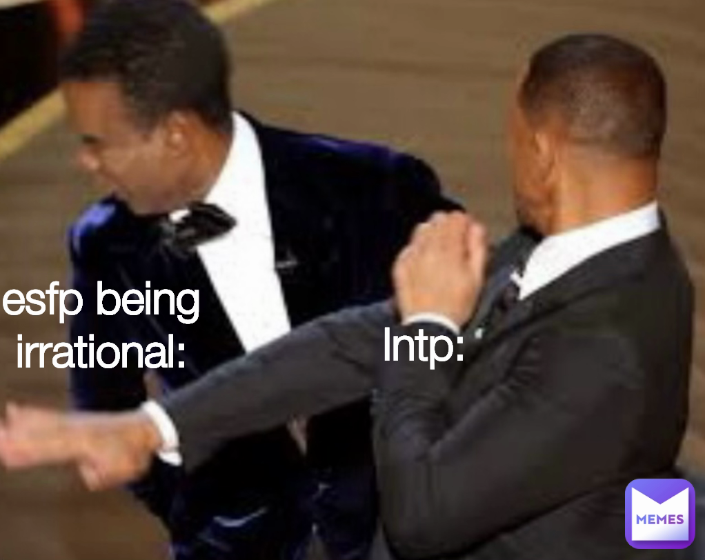 esfp being irrational: Intp: