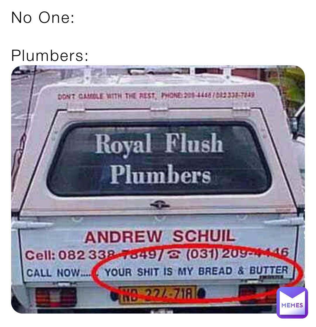 No One:

Plumbers: