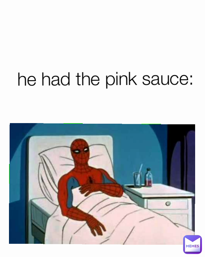 he had the pink sauce: