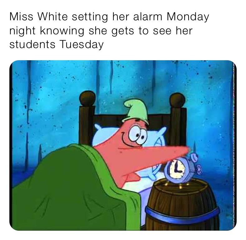 Miss White setting her alarm Monday night knowing she gets to see her students Tuesday 
