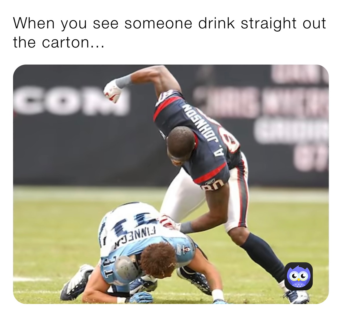 When you see someone drink straight out the carton... BradyJano Memes
