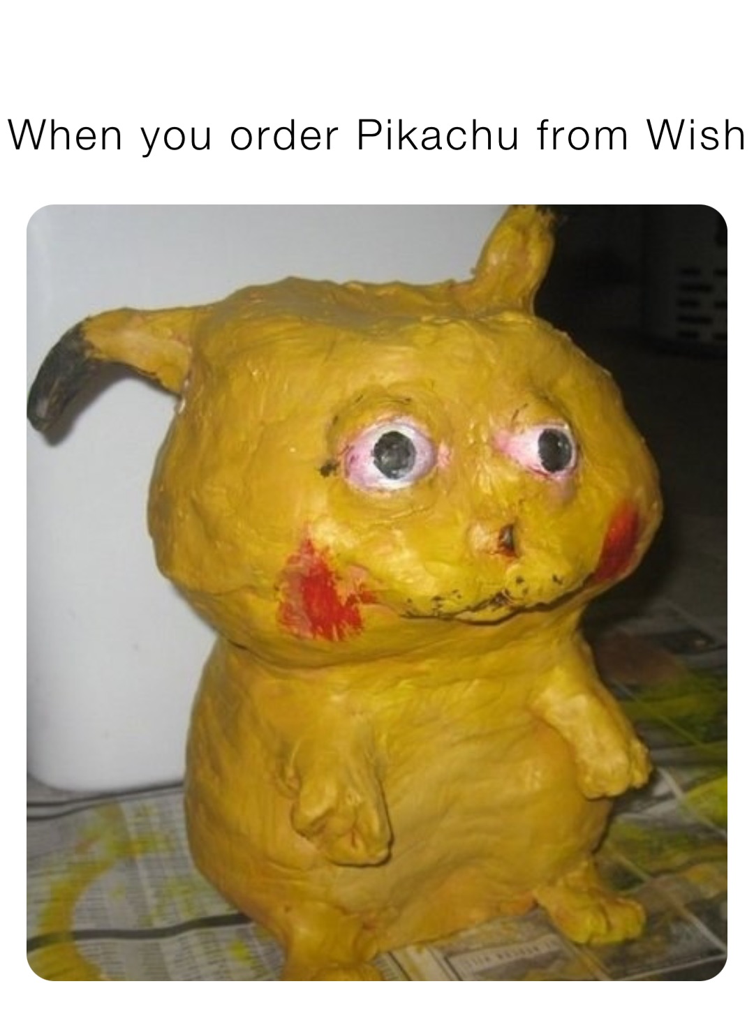 When you order Pikachu from Wish