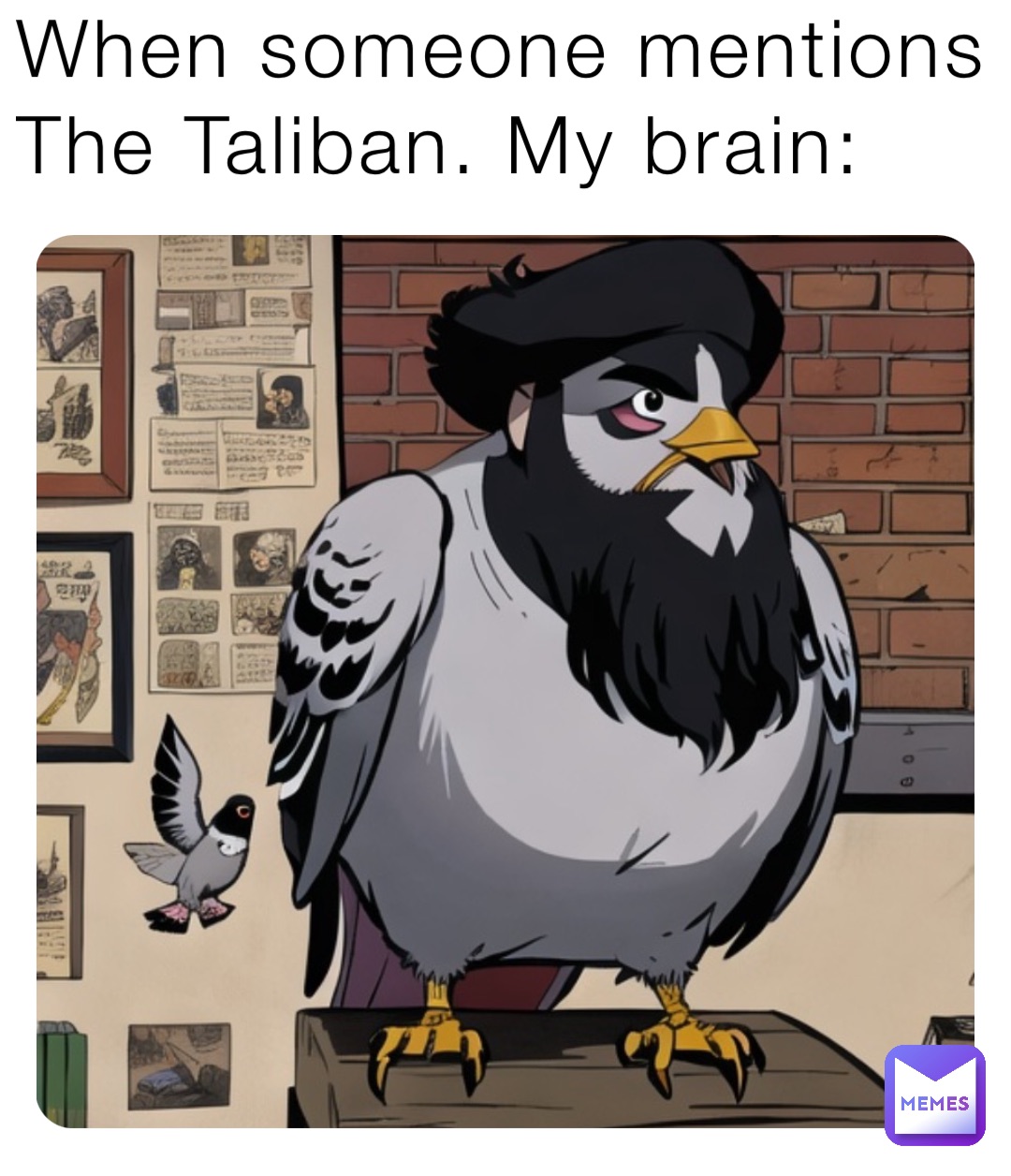 When someone mentions The Taliban. My brain: