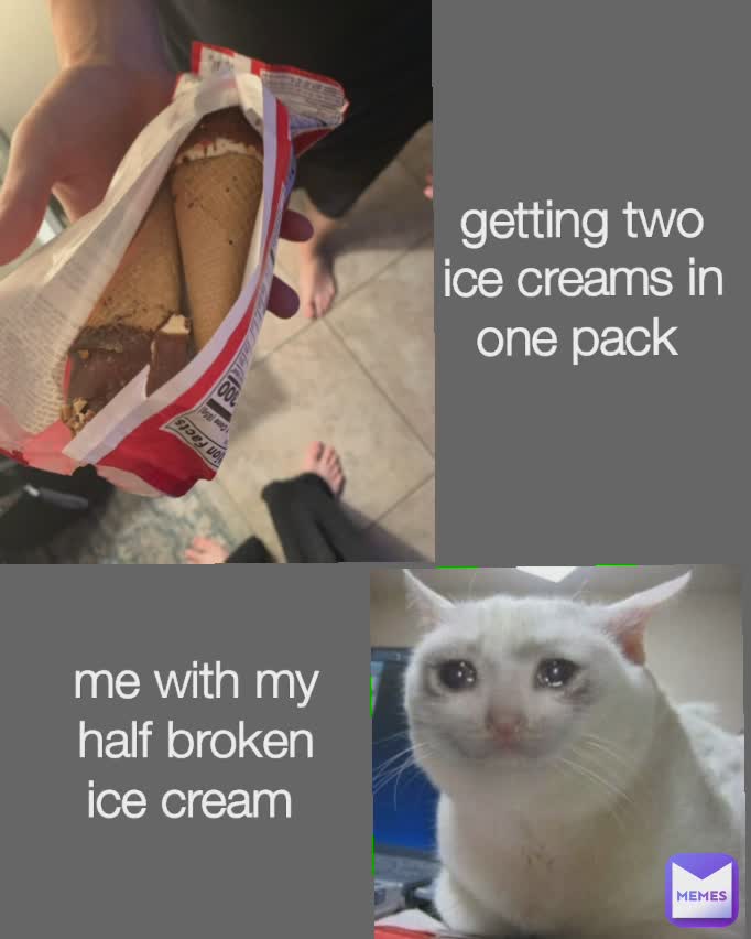me with my half broken ice cream  getting two ice creams in one pack 