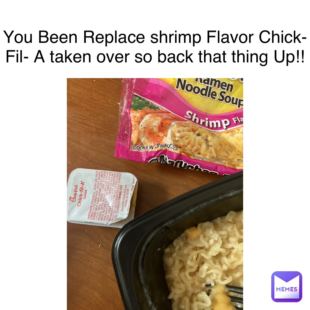 Text Only You Been Replace shrimp Flavor Chick-Fil- A taken over so back that thing Up!!