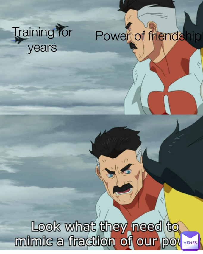 Power of friendship  Training for years