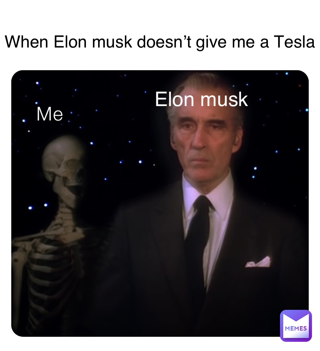 Me Elon musk When Elon musk doesn’t give me a Tesla