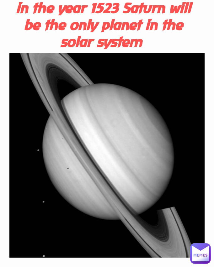 in the year 1523 Saturn will be the only planet in the solar system 
