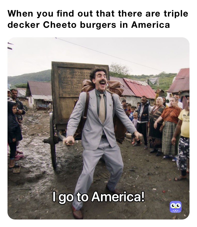 When you find out that there are triple decker Cheeto burgers in America 