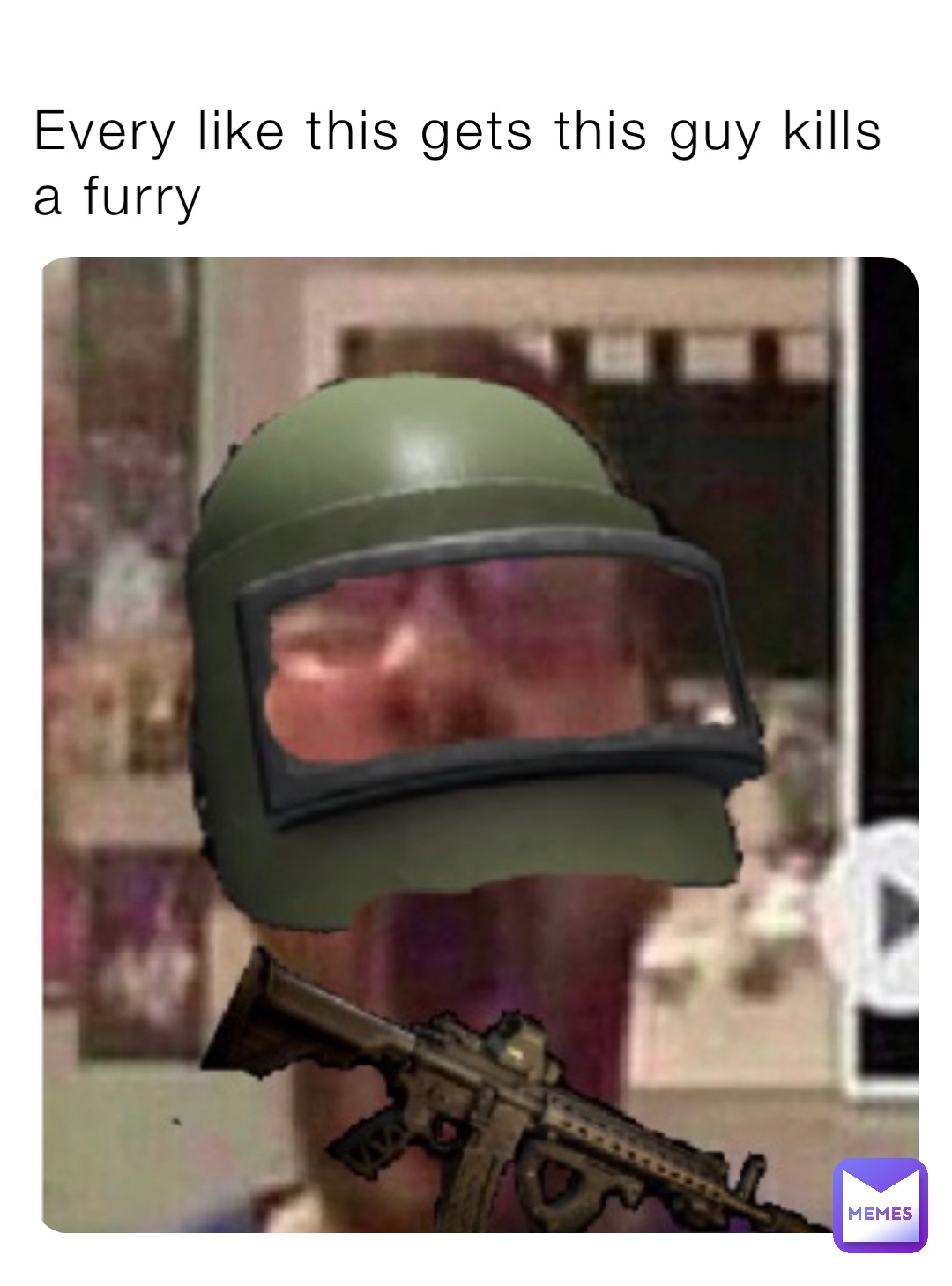 Every like this gets this guy kills a furry