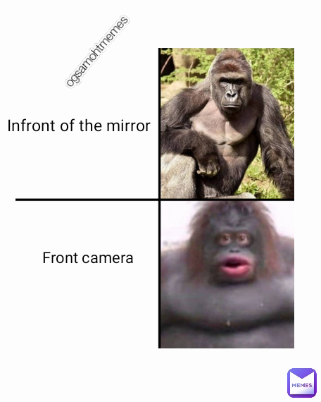 Front camera ogsamohtmemes Infront of the mirror