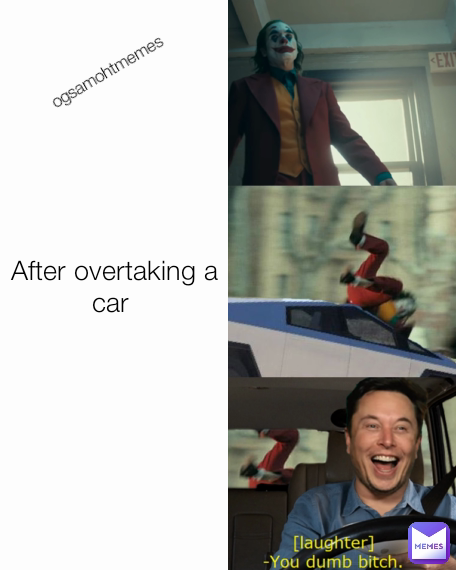 After overtaking a car  ogsamohtmemes