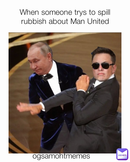 When someone trys to spill rubbish about Man United ogsamohtmemes