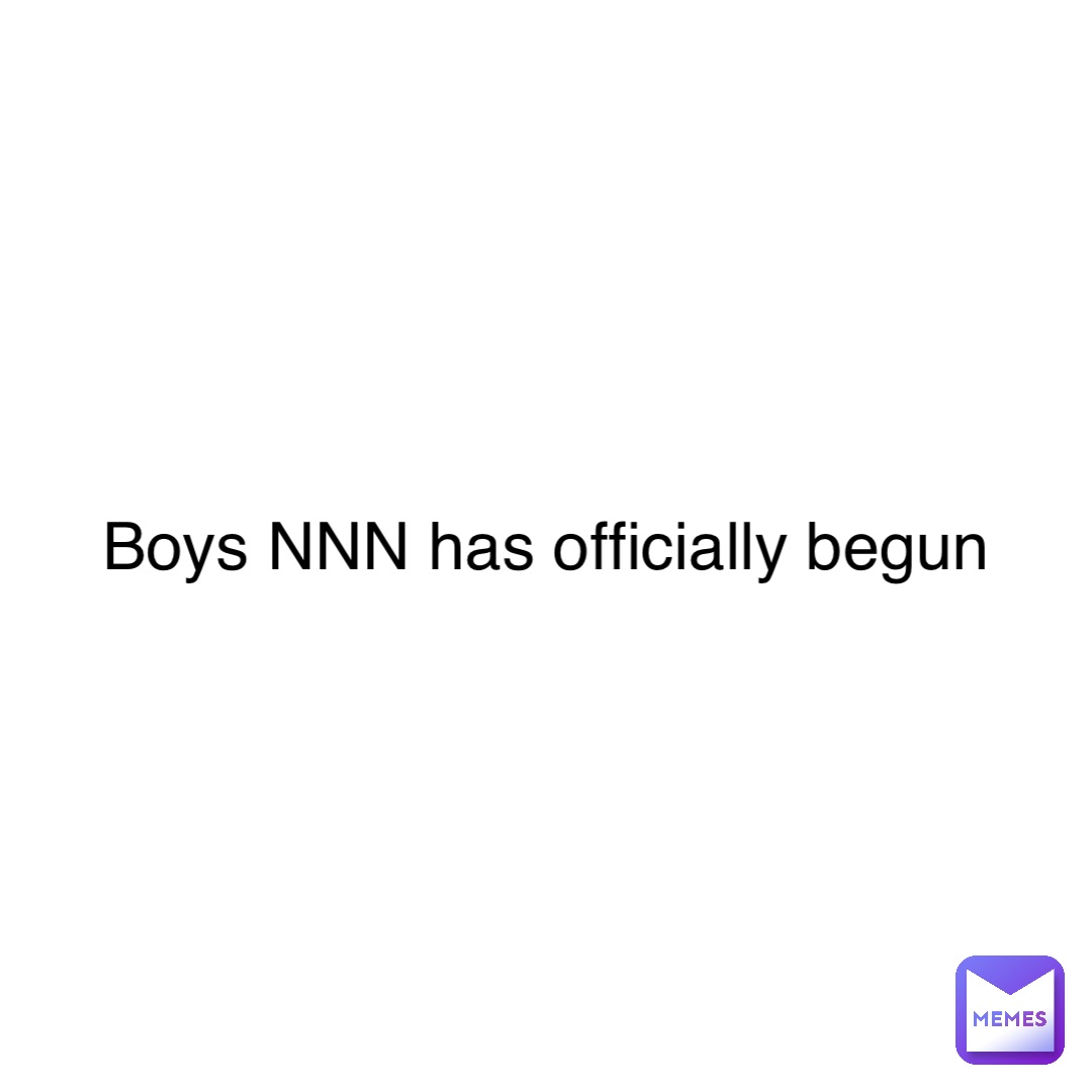 Boys NNN has officially begun